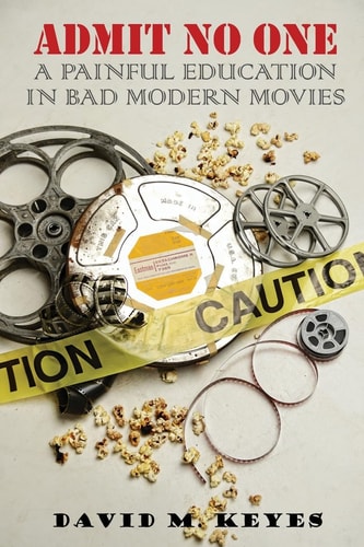 Admit No One A Painful Education in Bad Modern Movies