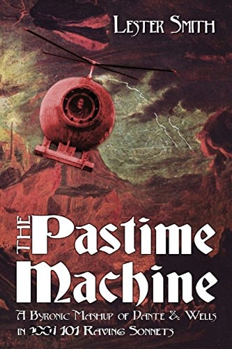 The Pastime Machine A Byronic Mashup of Dante and Wells - in 101 Sonnets
