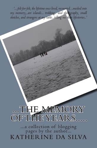 The Memory of the Years... . A Selection of the Blogging Pages of Katherine Da Silva