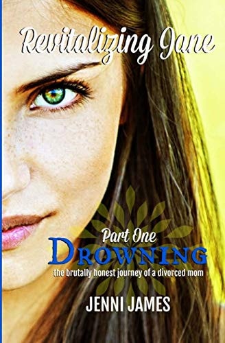 Drowning The Brutally Honest Journey of a Divorced Mom: Revitalizing Jane