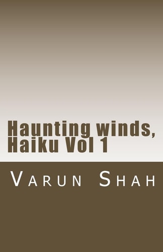 Haunting Winds, Haiku Vol 1 Collection of Haiku Poems by Varun Shah