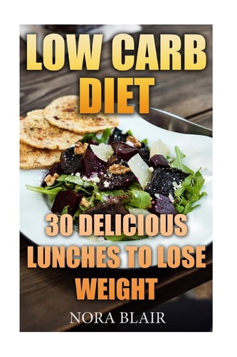 Low Carb Diet 30 Delicious Lunches To Lose Weight Without Starving