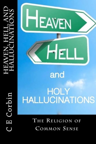 Heaven Hell and Holy Hallucinations The Religion of Common Sense