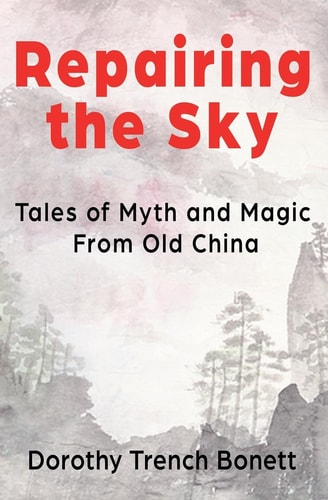 Repairing the Sky Tales of Myth and Magic from Old China