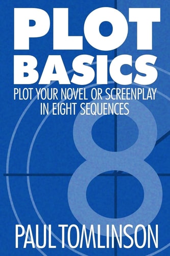 Plot Basics Plot Your Novel Or Screenplay in Eight Sequences