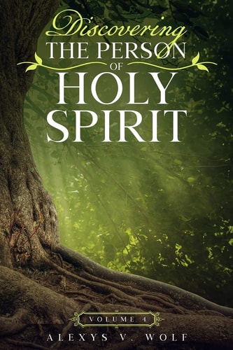 Discovering the Person of Holy Spirit Volume 4