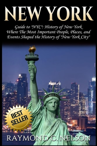 New York Guide to NYC: History of New York - Where The Most Important People, Places and Events Shaped the History of New York City