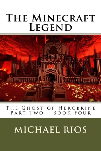 The Minecraft Legend The Ghost of Herobrine - Part Two - Book Four