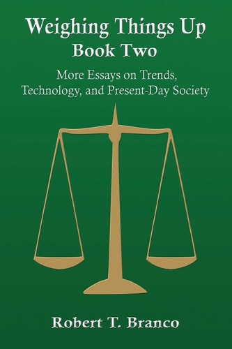 Weighing Things Up, Book Two More Essays on Trends, Technology, and Present?Day Society
