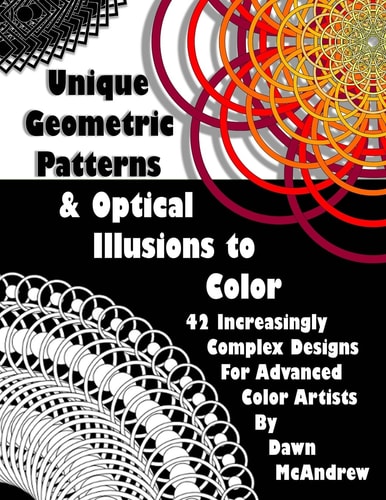 Unique Geometric Patterns and Optical Illusions to Color A Collection of 42 Increasingly Complex Designs For Advanced Color Artists