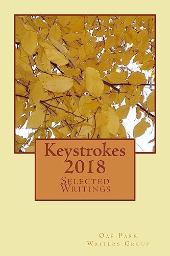 Keystrokes 2018 Selected Writings From the Members of the Oak Park Writers Group