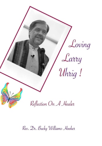 Loving Larry Uhrig! Reflection on a Healer