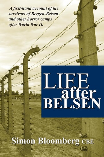 Life After Belsen A First-Hand Account of the Survivors of Bergen-Belsen and Other Horror Camps in Europe After World War II.