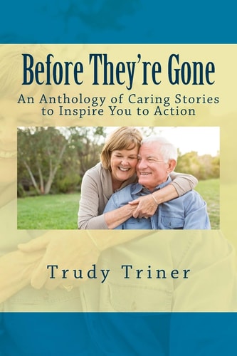 Before They're Gone An Anthology of Caring Stories to Inspire You to Action