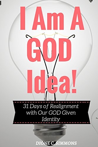 I Am a GOD Idea! 31 Days of Realignment with Our GOD Given Identity