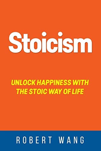 Stoicism Unlock Happiness with the Stoic Way of Life