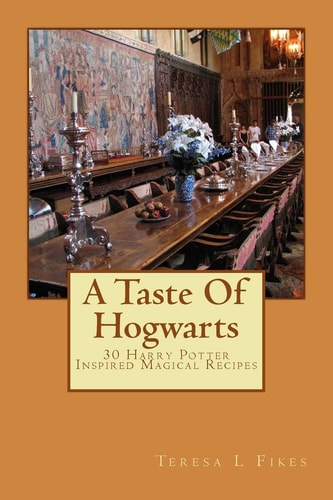 A Taste Of Hogwarts 30 Harry Potter Inspired Magical Recipes