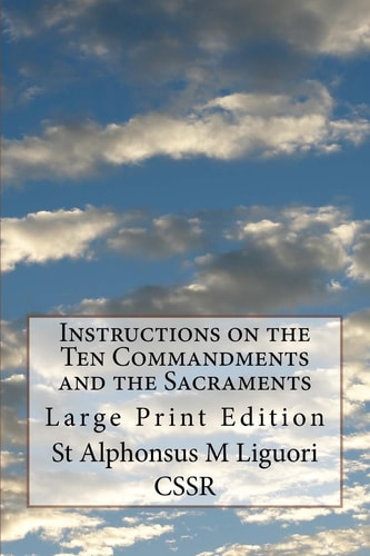 Instructions on the Ten Commandments and the Sacraments Large Print Edition