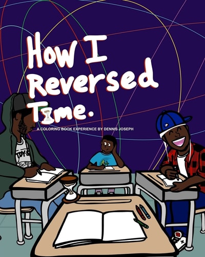 How I Reversed Time A Coloring Book Experience by Dennis Joseph