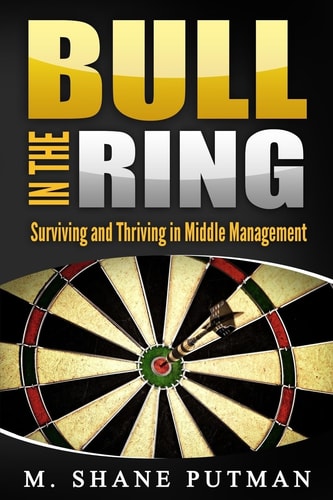 Bull in the Ring Surviving and Thriving in Middle Management