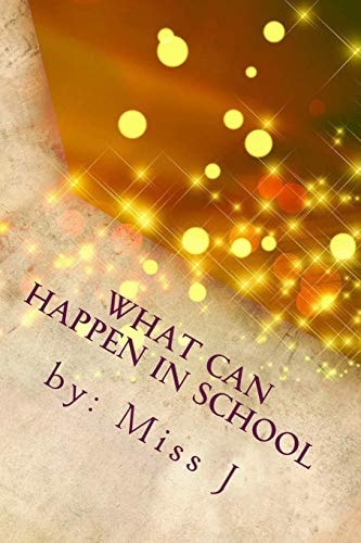 What Can Happen in School And Miss J's Own Experience