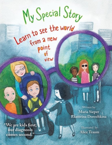 My Special Story We Are Kids First; Our Diagnosis Comes Second. Look at This World Differently Through Alex's Eyes and Special Glasses