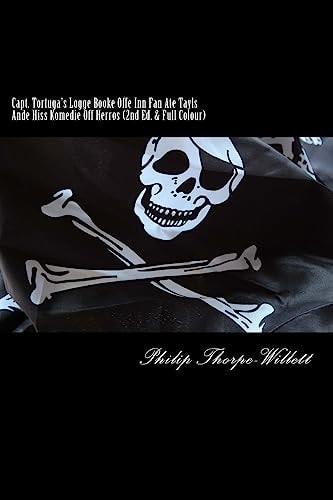 Capt. Tortuga's Logge Booke Offe Inn Fan Ate Tayls Ande Hiss Komedie Off Herros (2nd Ed. and Full Colour)