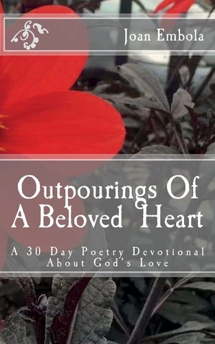 Outpourings Of A Beloved Heart A 30 Day Poetry Devotional about God's Love