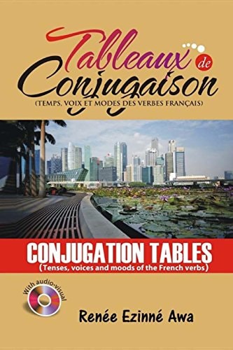 Tableaux de Conjugaison (Conjugation Tables) Tenses, Voices and Moods of the French Language