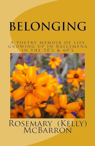 Belonging A Poetry Memoir of Life Growing Up in Ballymena in the 50's And 60's