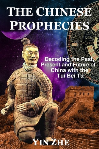 The Chinese Prophecies Decoding the Past, Present and Future of China with the Tui Bei Tu