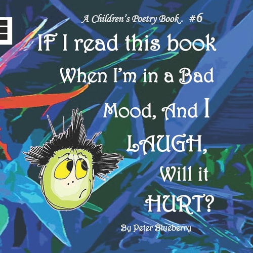 If I Read this Book when I'm in a Bad Mood, and I Laugh, Will it Hurt?