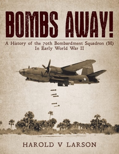 Bombs Away! A History of the 70th Bombardment Squadron (M) in Early World War II