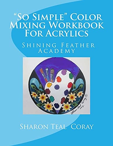 Shining Feather Art Academy So Simple Color Mixing Workbook for Acrylics