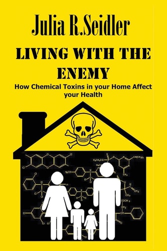Living With The Enemy How Chemical Toxins In Your Home Affect Your Health