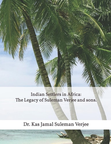 Indian Settlers in Africa The Legacy of Suleman Verjee and Sons.