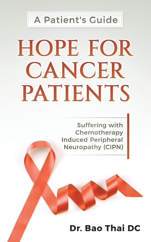 A Patient's Guide Hope for Cancer Patients Suffering with Chemotherapy Induced Peripheral Neuropathy (Cipn)