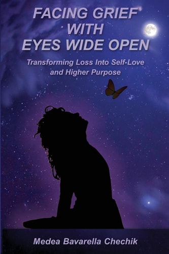 Facing Grief with Eyes Wide Open Transforming Loss Into Self-Love and Higher Purpose