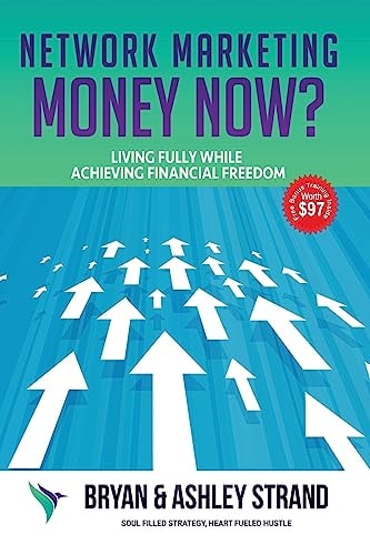 Network Marketing Money NOW? Living Fully While Creating Financial Freedom