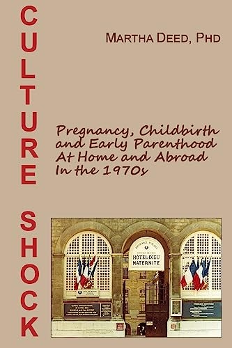 Culture Shock Pregnancy, Childbirth, and Early Parenthood at Home and Abroad in The 1970s
