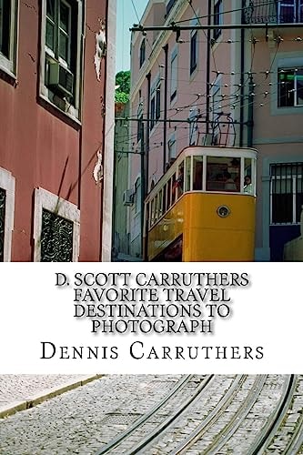 D. Scott Carruthers Favorite Travel Destinations to Photograph