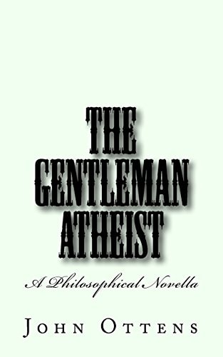 The Gentleman Atheist A Philosophical Novella