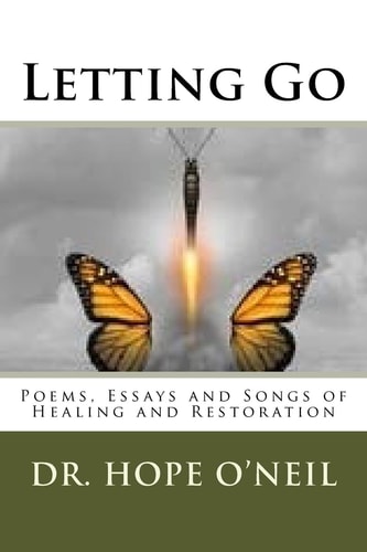 Letting Go Poetry, Essays and Songs of Healing and Restoration