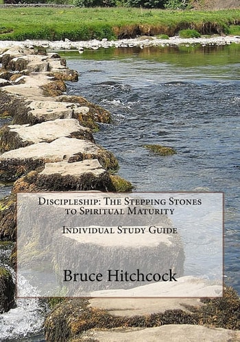 Discipleship The Stepping Stones to Spiritual Maturity - Individual Study Guide