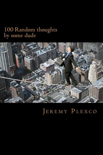 100 Random Thoughts By Some Dude
