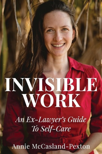 Invisible Work An Ex-lawyer's Guide to Self Care