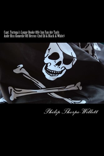 Capt. Tortuga's Logge Booke Offe Inn Fan Ate Tayls Ande Hiss Komedie Off Herros (2nd Ed. and Black and White)