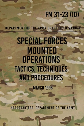 FM 31-23 Special Forces Mounted Operations Tactics, Techniques and Procedures Initial Draft - March 1998