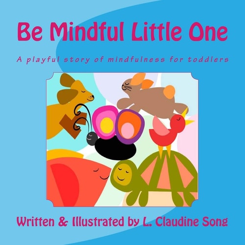 Be Mindful Little One A Playful Story of Mindfulness for Toddlers