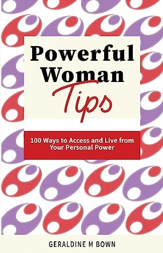 Powerful Woman Tips 100 Ways to Access and Live from Your Personal Power